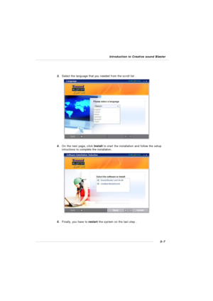 Page 955-7 Introduction to Creative sound Blaster3.Select the language that you needed from the scroll list .4.On the next page, click Install to start the installation and follow the setup
intructions to complete the installation.
5.Finally, you have to restart the system on the last step . 