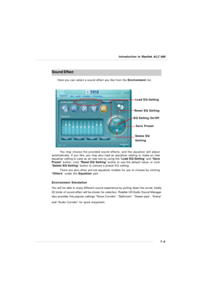 Page 1267-5 Introduction to Realtek ALC 880Sound Effect
You may choose the provided sound effects, and the equalizer will adjust
automatically. If you like, you may also load an equalizer setting or make an new
equalizer setting to save as an new one by using the “Load EQ Setting” and “Save
Preset” button, click “Reset EQ Setting” button to use the default value, or click
“Delete EQ Setting” button to remove a preset EQ setting.
There are also other pre-set equalizer models for you to choose by clicking
“Others”...