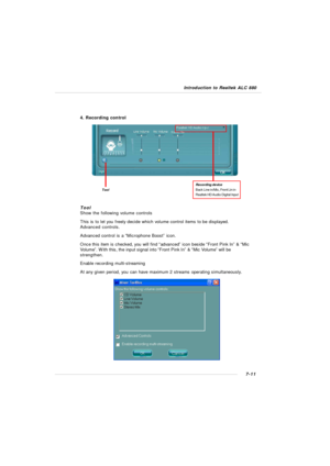 Page 1327-11 Introduction to Realtek ALC 8804. Recording controlRecording device
Back Line in/Mic, Front Lin in
Realtek HD Audio Digital InputTool
Tool
Show the following volume controls
This is to let you freely decide which volume control items to be displayed.
Advanced controls.
Advanced control is a “Microphone Boost” icon.
Once this item is checked, you will find “advanced” icon beside “Front Pink In” & “Mic
Volume”. With this, the input signal into “Front Pink In” & “Mic Volume” will be
strengthen.
Enable...