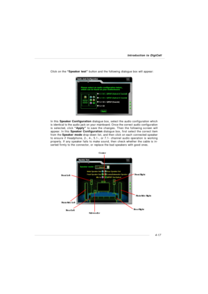 Page 81Introduction to DigiCell4-17Click on the “Speaker test” button and the following dialogue box will appear:
In this Speaker Configuration dialogue box, select the audio configuration which
is identical to the audio jack on your mainboard. Once the correct audio configuration
is selected, click “Apply” to save the changes. Then the following screen will
appear. In this Speaker Configuration dialogue box, first select the correct item
from the Speaker mode drop-down list, and then click on each connected...