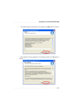 Page 955-11Introduction to Intel ICH7R SATA RAID
After reading the license agreement in the following window, click Yes button to
continue.The window shows the components to be installed. Click Next button to continue. 