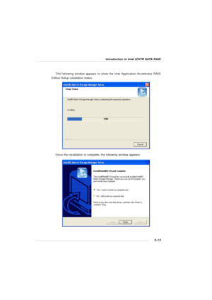 Page 975-13Introduction to Intel ICH7R SATA RAID
Once the installation is complete, the following window appears. The following window appears to show the Intel Application Accelerator RAID
Edition Setup installation status. 