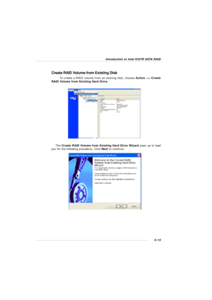 Page 995-15Introduction to Intel ICH7R SATA RAID
Create RAID Volume from Existing Disk
To create a RAID volume from an existing disk, choose Action --> Create
RAID Volume from Existing Hard Drive.The Create RAID Volume from Existing Hard Drive Wizard pops up to lead
you for the following procedure. Click Next to continue. 