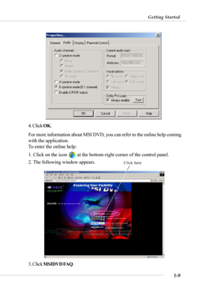 Page 161-9
Getting Started
4. Click OK.
For more information about MSI DVD, you can refer to the online help coming
with the application.
To enter the online help:
1. Click on the icon 
 at the bottom-right corner of the control panel.
2. The following window appears.
3. Click MSIDVD FAQ.
Click here 