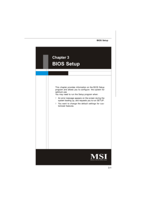 Page 373-1 BIOS SetupChapter 3
BIOS Setup
This chapter provides information on the BIOS Setup
program and allows you to configure  the system for
optimum use.
You may need to run the Setup program when:
²An error message appears on the screen during the
system booting up, and requests you to run SETUP.
²You want to change the default settings for cus-
tomized features.CH3 BIOS Setup.p65  2006/9/15, 下午 02:141 