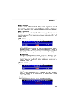 Page 44BIOS Setup
3-9 IOAPIC  Function
This field is used to enable or disable the APIC (Advanced Programmable Interrupt
Controller). Due to compliance with PC2001 design guide, the system is able to run in
APIC mode. Enabling APIC mode will expand available IRQ resources for the system. MPS Table Version
This field allows you to select which MPS (Multi-Processor Specification) version to
be used for the operating system. You need to select the MPS version supported by
your operating system. To find out which...