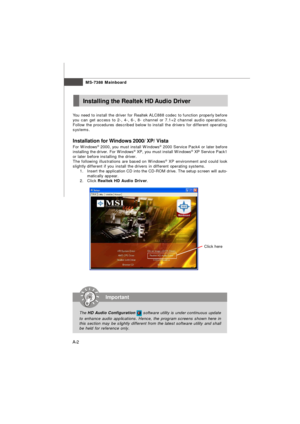 Page 60MS-7388 Mainboard
A-2You need to install the driver for Realtek ALC888 codec to function properly before
you can get access to 2-, 4-, 6-, 8- channel or 7.1+2 channel audio operations.
Follow the procedures described below to install the drivers for different operating
systems.
Installation for Windows 2000/ XP/ Vista
For Windows®
 2000, you must install Windows®
 2000 Service Pack4 or later before
installing the driver. For Windows®
 XP, you must install Windows®
 XP Service Pack1
or later before...