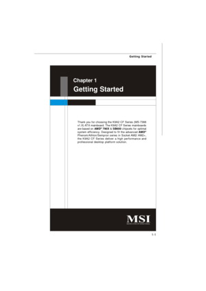 Page 91-1 Getting StartedGetting Started Chapter 1
Thank you for choosing the K9A2 CF Series (MS-7388
v1.X) ATX mainboard. The K9A2 CF Series mainboards
are based on AMD®
 790X & SB600 chipsets for optimal
system efficiency. Designed to fit the advanced AMD®
Phenom/Athlon/Sempron series in Socket AM2/ AM2+,
the K9A2 CF Series deliver a high performance and
professional desktop platform solution. 