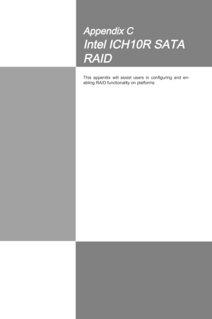 Page 103
C-C-1
Ths  appendx  wll  assst  users 
n  configurng  and  en
-
ablng RAID functonalty on platforms
Appendx C
Intel ICH10R SATA 
RAID 