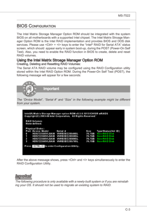 Page 105
Intel ICH10R SATA RAID▍MS-7522

C-3
Intel ICH10R SATA RAID▍MS-7522

bioS configuration
The  Intel  Matrx  Storage  Manager  Opton  ROM  should  be ntegrated  wth  the  system 
BIOS on all motherboards wth a supported Intel chpset. The Intel Matrx Stroage Man-
ager  Opton  ROM  s  the  Intel  RAID mplementaton  and  provdes  BIOS  and  DOS  dsk 
servces. Please use  +  keys to enter the “Intel
® RAID for Seral ATA” status 
screen,...