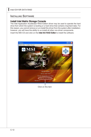 Page 114
C-12
Intel ICH10R SATA RAID▍MS-7522
Intel ICH10R SATA RAID▍MS-7522

inStaLLing Software
Install Intel Matrx Storage ConsoleThe Intel Applcaton Accelerator RAID Edton drver may be used to operate the hard 
drve from whch the system s bootng or a hard drve that contans  mportant data. For 
ths reason, you cannot remove or un-nstall ths drver from the system after  nstallaton; 
however, you wll have the...