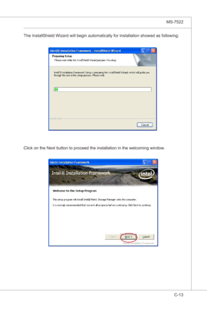 Page 115
Intel ICH10R SATA RAID▍MS-7522

C-13
Intel ICH10R SATA RAID▍MS-7522

The InstallSheld Wzard wll begn automatcally for nstallaton showed as followng:
Clck on the Next button to proceed the nstallaton n the welcomng wndow. 