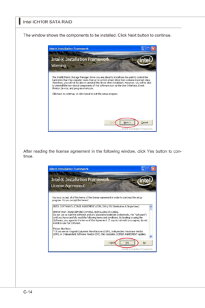 Page 116
C-14
Intel ICH10R SATA RAID▍MS-7522
Intel ICH10R SATA RAID▍MS-7522

The wndow shows the components to be nstalled. Clck Next button to contnue.
After  readng  the  lcense  agreement n  the  followng  wndow,  clck  Yes  button  to  con-
tnue. 