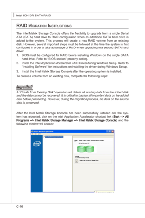 Page 118
C-16
Intel ICH10R SATA RAID▍MS-7522
Intel ICH10R SATA RAID▍MS-7522

raid Migration inStructionS
Important
A “Create from Exstng Dsk” operaton wll delete all exstng data from the added dsk and the data cannot be recovered. It  s crtcal to backup all mportant data on the added 
dsk before proceedng. However, durng the mgraton process, the data on the source  dsk s preserved.
The  Intel  Matrx  Storage...