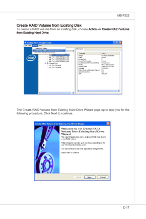 Page 119
Intel ICH10R SATA RAID▍MS-7522

C-17
Intel ICH10R SATA RAID▍MS-7522

Create RAID Volume from Exstng DskTo create a RAID volume from an exstng dsk, choose Acton --> Create RAID Volume from Exstng Hard Drve.
The Create RAID Volume from Exstng Hard Drve Wzard pops up to lead you for the 
followng procedure. Clck Next to contnue. 