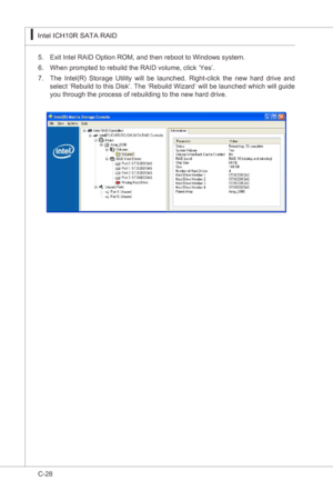 Page 130
C-28
Intel ICH10R SATA RAID▍MS-7522
Ext Intel RAID Opton ROM, and then reboot to Wndows system.
When prompted to rebuld the RAID volume, clck ‘Yes’.
The  Intel(R)  Storage  Utlty  wll  be  launched.  Rght-clck  the  new  hard  drve  and 
select ‘Rebuld to ths Dsk’. The ‘Rebuld Wzard’ wll be launched whch wll gude 
you through the process of rebuldng to the new hard drve.5.
6.
7. 