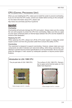 Page 19
Hardware Setup▍MS-7522

2-3
Hardware Setup▍MS-7522

cpu (centraL proceSSing unit)
When you are nstallng the CPU, make sure to  nstall the cooler to prevent overheatng. 
If you do not have the CPU cooler, consult your dealer before turnng on the computer.
For the latest nformaton about CPU, please vst 
http://www.ms.com/ndex.php?func=cpuform2
Important
Overheatng
Overheatng wll serously damage the CPU and system. Always make sure...