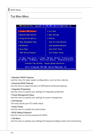 Page 46
3-4
BIOS Setup▍MS-7522
BIOS Setup▍MS-7522

the Main Menu
Standard CMOS Features
Use ths menu for basc system configuratons, such as tme, date etc.
Advanced BIOS Features
Use ths menu to setup the tems of AMI?specal enhanced features.
Integrated Perpherals
Use ths menu to specfy your settngs for ntegrated perpherals.
Power Management Setup
Use ths menu to specfy your settngs for power management.
H/W Montor
Ths...