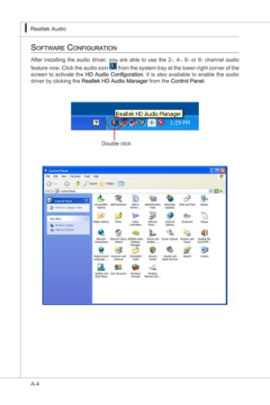 Page 76
A-4
Realtek Audo▍

Software configuration
After nstallng  the  audo  drver,  you  are  able  to  use  the  2-,  4-,  6-  or  8-  channel  audo 
feature now. Clck the audo  con 
 from the system tray at the lower-rght corner of the 
screen  to  actvate  the HD  Audo  Configuraton .  It s  also  avalable  to  enable  the  audo 
drver by clckng the Realtek HD Audo Manager from the Control Panel.
Double...