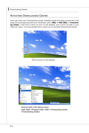 Page 96
B-2
Overclockng Center▍MS-7522
Overclockng Center▍MS-7522

activating overcLocking center
Once  you  have  your  Overclockng  Center nstalled  (locate  the  setup  source  file n  the 
setup CD accompanyng wth your manboard, path: Utlty --> MSI Utlty --> Overclock-ng  Center ), t  wll  have  a  short  cut  con  on  the  desktop,  and  a  short  cut  path  n  your 
“Start-up” menu. You may double-clck on each...