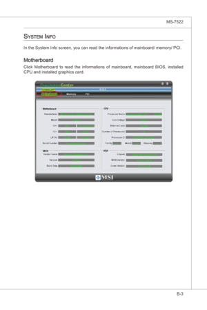 Page 97
Overclockng Center▍MS-7522

B-3
Overclockng Center▍MS-7522

SySteM info
In the System Info screen, you can read the nformatons of manboard/ memory/ PCI.
Motherboard
Clck  Motherboard  to  read  the nformatons  of  manboard,  manboard  BIOS,  nstalled 
CPU and nstalled graphcs card. 