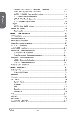 Page 12
xxviPreface
Preface

CPUFAN1~2,SYSFAN1~3: Fan Power Connectors ....................................1-23
JFP1, JFP2: System Panel Connectors ......................................................1-24
JUSB1~2: USB 2.0 Expansion Connectors .................................................1-25
JCI1: Chassis Intrusion Connector ..............................................................1-26
JTPM1: TPM Module Connector  ................................................................1-27
JLPT1: Parallel...