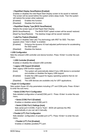 Page 68
Chapter 3
3-10BIOS Setup

RapidStart Display Save/Restore [Enabled]
Enables or disables the Intel Rapid Start Display screen to be saved or restored. The screen will be saved before the system enters sleep mode. Then the system will restore the screen when wakened.
[Enabled]   Enables this function.
[Disabled]   Disables this function.
RapidStart Display Type [BIOS Save/Restore]
Selects the screen type of Intel Rapid Start Display.
[BIOS Save/Restore]   The BIOS POST splash screen will be saved/...