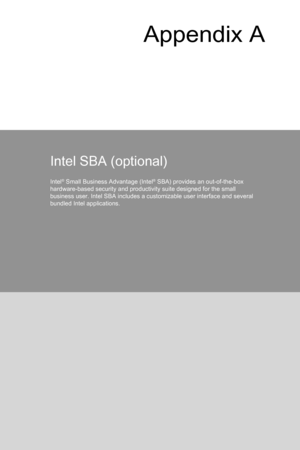 Page 87
Appendix A
Intel SBA (optional)
Intel® Small Business Advantage (Intel® SBA) provides an out-of-the-box hardware-based security and productivity suite designed for the small business user. Intel SBA includes a customizable user interface and several bundled Intel applications. 