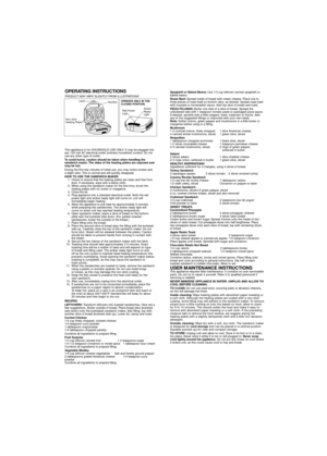 Page 1OPERATING INSTRUCTIONS
PRODUCT MAY VARY SLIGHTLY FROM ILLUSTRATIONS
This appliance is for HOUSEHOLD USE ONLY. It may be plugged into
any 120-volt AC electrical outlet (ordinary household current). Do not
use any other type of outlet.
To avoid burns, caution should be taken when handling the
sandwich maker. The sides of the heating plates are exposed and
may be hot.
During the first few minutes of initial use, you may notice smoke and 
a slight odor. This is normal and will quickly disappear.
HOW TO USE...