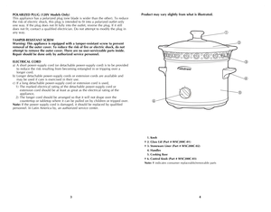 Page 3
43
Product may vary slightly from what is illustrated.
 1. Knob
† 2. Glass Lid (Part # WSC200C-01)
† 3. Stoneware Liner (Part # WSC200C-02)
 4. Handles
 5. Cooking Base
† 6. Control Knob (Part # WSC200C-03)
Note: † indicates consumer replaceable/removable parts
POLARIZED PLUG (120V Models Only)
This appliance has a polarized plug (one blade is wider than the other). To reduce 
the risk of electric shock, this plug is intended to fit into a polarized outlet only 
one way. If the plug does not fit fully...