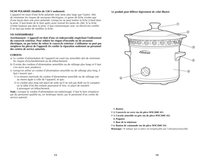 Page 8
1413
Le produit peut différer légèrement de celui illustré.
 1. Bouton
† 2. Couvercle en verre (no de pièce WSC200C-01)
† 3. Cocotte amovible en grès (no de pièce WSC200C-02)
 4. Poignées
 5. Base de la mijoteuse
† 6. Bouton de commande (no de pièce WSC200C-03)
Remarque : † indique que la pièce est remplaçable par l’utilisateur/amovible






FICHE POLARISÉE (Modèles de 120 V seulement)
L'appareil est muni d'une fiche polarisée (une lame plus large que l'autre). Afin 
de minimiser les...