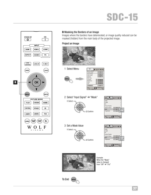 Page 38\fMa ski ng the Borders ofan Image
Ima ges where theborders have deter ior ated, orimage qua lity reduced canbe
m ask ed (hi dden) from themain body ofthe projected image™f
Pro jec tan Imag e
1Selec tMe nu
2Selec t“Inp ut Si gn al” � “M ask ”
3 Set a Ma sk Valu e
To End
BACK HIDE
LIGH T
LENS AP.C.M.DPC HDMI 1 STAND BY
ASPEC T
HDMI 2
ANAMO
COMP.
LE NS .C
ONTROL
MENU
GAMM AP.F IL E CO LO RADJ . PIC.
ON
FILM
NAT URA LSTAGE 3D
USE R1USE R2 T HX AN IME
CIN EMA
PICTURE MODE
INPUT
TE MP COLO R
3\b...