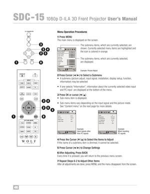 Page 47Menu Ope ration Procedures
1Pr ess ME NU
The main menu is dis pla yed onthe screen™f
2 Pr ess Cursor (/ )to Sel ect aSubmen u
•Asubm enu(pi cture adjust,input signal ,installation, displaysetup, function,
infor mation) maybe sel ected:
• If one sele cts“Inf orma tion”, inform ation about thecurr ently selectedvideo inpu t
and PCinput aredispla yed at the bottom ofthe menu™f
3 Pr ess OK orcurs or ( /)
•Sub �me nuitem isdispl ayed™f
• Sub �me nuitems vary dependi ngonthe input signal andthe picture...