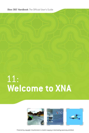 Page 160
Xbox 360™Han dbookThe Official User ’s Guide

11 :
Welcome to XNA
™
Protected by copyright. Unauthorized or unlawful copying or downloading expressly prohibited. 