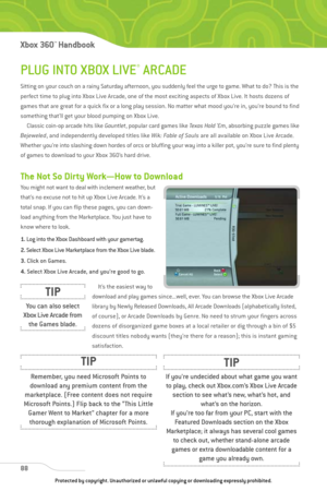 Page 93
PLUG INTO XBOX LIVE®ARCADE
Sitting on your couch on a rainy Saturday afternoon, you suddenly feel the urge to game. What to do? This is the
perfect time to plug into Xbox Live Arcade, one of the most exciting aspects of Xbox Live. It hosts dozens of
games that are great for a quick fix or a long play session. No matter what mood you’re in, you’re bound to find
something that’ll get your blood pumping on Xbox Live.Classic coin-op arcade hits like  Gauntlet, popular card games like  Texas Hold ’Em,...