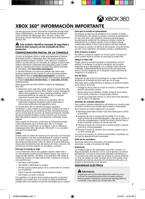 Page 77
Lea esta guía para conocer información importante de seguridad, 
salud y reglamentaria y los términos de la Garantía limitada que 
cubre el sistema de videojuegos Xbox 360 que compró. Este 
documento incluye información importante sobre varios productos 
de Xbox 360.
	e ste 	símbolo 	identifica 	mensajes 	de 	seguridad 	y	
salud 	en 	este 	manual 	y 	en 	los 	manuales 	de 	otros	
productos.
Con FIGU raCIón 	In ICI al	De	la 	Consola	
Un error al configurar, utilizar y cuidar adecuadamente el Sistema 
de...