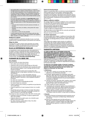 Page 99
que puede haber muchos factores ligados a su aparición, 
incluidas afecciones médicas o físicas, tensión y cómo se lidia 
con ella, salud en general y cómo una persona ubica y usa 
el cuerpo durante el trabajo y otras actividades (incluidos los 
videojuegos). Algunos estudios sugieren que la cantidad de 
tiempo que una persona realiza una actividad también puede 
ser un factor.
En la Guía de juegos saludables en www.xbox.com	puede 
encontrar algunas pautas que le pueden ayudar a trabajar y 
jugar de...