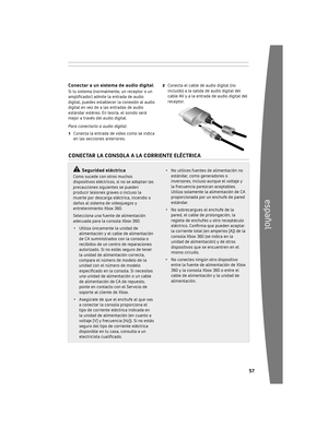Page 58565
español
Para conectar a la televisión estándar de alta 
definición:
1	 Conecta 	el 	conector 	del 	Cable 	audio/video	
de alta definición al puerto audio/video de 
la 	co n
sola.
2	 Coloca 	el 	interruptor 	del 	conector 	de	
puerto 	audio/video 	para 	televisión 	normal	
o de alta definición. Si la televisión admite 
resoluciones de alta definición, como 480p, 
720 p

,	 1080i 	o 	1080p, 	debería 	estar	
seleccionada 	la 	posición 	de 	televisión 	de	
alta definición.
3	 Conecta 	los...