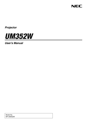 Page 1Projector
UM352W
User’s Manual
Model No.
NP-UM352W 