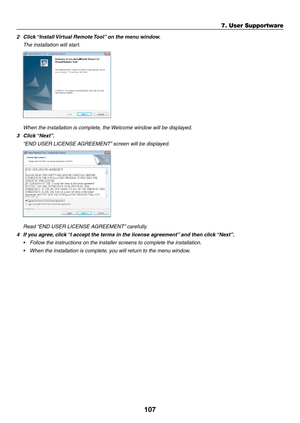 Page 119107
2	 Click	“Install	Virtual	Remote	Tool”	on	the	menu	windo w.
 The installation will start.
 When the installation is complete, the Welcome window will be displayed.
3	 Click	“Next”.
	 “END	USER	LICENSE	AGREEMENT”	screen	will	be	displa yed.
	 Read	“END	USER	LICENSE	AGREEMENT”	carefully .
4	 If	you	agree,	click	“I	accept	the	terms	in	the	license	a greement”	and	then	c lick	“Next”.
•	 Follow	the	instructions	on	the	installer	screens	to	complete	the	installation.
•	 When	the	installation	is	complete,	you...