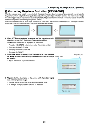 Page 3321
❻ Correcting Keystone Distortion [KEYSTONE]
When	the	projector	is	not	ex actly	pe rpendicular	to	th e	sc reen,	ke ystone	di stortion	oc curs.	To	ov ercome	it ,	yo u	ca n	us e	th e	
“Keystone”	function,	a	digital	technology	that	can	adjust	for	keystone-type	distortion,	resulting	in	a	crisp ,	square	image.
The	following	procedure	explains	how	to	use	the	[KEYSTONE]	screen	from	the	menu	to	correct	trapezoidal	distortions .
When	the	projector	is	placed	diagonally	to	the	screen,	
When	the	projector	is	set...