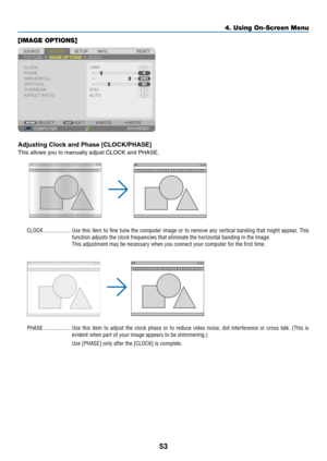 Page 6553
[IMAGE OPTIONS]
Adjusting	Clock	and	Phase	[CLOCK/PHASE]
This	allows	you	to	manually	adjust	CLOCK	and	PHASE.
CLOCK �������������������Use this item to fine tune the computer image or to remove any vertical banding that might appear� This 
function adjusts the clock frequencies that eliminate the horizontal ban\
ding in the image�
This adjustment may be necessary when you connect your computer for the first time�
PHASE �������������������Use this item to adjust the clock phase or to reduce video noise,...