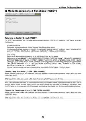 Page 8674
❼ Menu Descriptions & Functions [RESET]
Returning to Factory Default [RESET]
The	RESET	feature	allows	you	to	change	adjustments	and	settings	to	the	factory	preset	for	a	(all)	source	(s)	except	
the	following:
[CURRENT	SIGNAL]
Resets	the	adjustments	for	the	current	signal	to	the	factory	preset	levels.	
The	items	that	can	be	reset	are:	[PRESET],	[CONTRAST],	[BRIGHTNESS],	[COLOR],	[HUE],	[SHARPNESS],	
[ASPECT	RATIO],	[HORIZONTAL],	[VERTICAL],	[CLOCK],	[PHASE],	and	[OVERSCAN].
[ALL	DATA]
Reset	all	the...