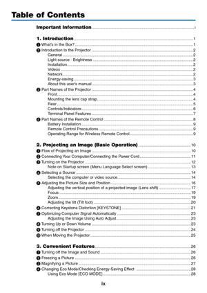 Page 11ix
Table of Contents
Important Information ........................................................................\
....................i
1. Introduction ........................................................................\
...................................1
❶
	What’s	in	the	Bo x? ........................................................................\
..................................1
❷
	Introduction	to	the	Projector ........................................................................\...