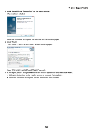 Page 121108
2	 Click	“Install	Virtual	Remote	Tool”	on	the	menu	windo w.
 The installation will start.
 When the installation is complete, the Welcome window will be displayed.
3	 Click	“Next”.
	 “END	USER	LICENSE	AGREEMENT”	screen	will	be	displa yed.
	 Read	“END	USER	LICENSE	AGREEMENT”	carefully .
4	 If	you	agree,	click	“I	accept	the	terms	in	the	license	a greement”	and	then	c lick	“Next”.
•	 Follow	the	instructions	on	the	installer	screens	to	complete	the	installation.
•	 When	the	installation	is	complete,	you...