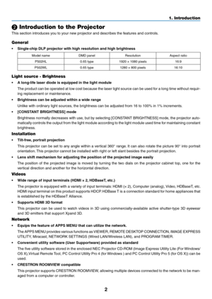 Page 152
❷ Introduction to the Projector
This	section	introduces	you	to	your	new	projector	and	describes	the	features	and	controls.
General
•	 Single-chip	DLP	projector	with	high	resolution	and	high	brightness
Model	nameDMD	panelResolutionAspect	ratio
P502HL0.65	type1920	×	1080	pixels16:9
P502WL
0.65	type1280	×	800	pixels16:10
Light source · Brightness
•	 A	long-life	laser	diode	is	equipped	in	the	light	module
	 The	product	can	be	operated	at	low	cost	because	the	laser	light	source	can	be	used	for	a	long	time...