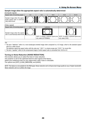 Page 6249
Sample image when the appropriate aspect ratio is automatically determined
[Computer	signal]
Aspect	ratio	of	incoming	signal4:35:416:9 15:916:10
Sample	image	when	the	appro-priate	aspect	ratio	is	automati-cally	determined
[Video	signal]
Aspect	ratio	of	incoming	signal4:3 Letterbox Squeeze
Sample	image	when	the	aspect	ratio	is	automatically	determined
NOTE:	To	display	a	letterbox	signal	prop-
erly,	select	[LETTERBOX].
NOTE:	To	display	a	squeezed	signal	prop-
erly,	select	[16:9].
TIP:
•	 The	term...