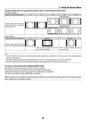 Page 6049
Sample image when the appropriate aspect ratio is automatically determined
[Computer	signal]
Aspect	ratio	of	incoming	signal4:35:416:9 15:916:10
Sample	image	when	the	appro-priate	aspect	ratio	is	automati-cally	determined
P502H/P452H
P502W/P452W
[Video	signal]
Aspect	ratio	of	incoming	signal4:3 Letterbox Squeeze
Sample	image	when	the	aspect	ratio	is	automatically	determined
NOTE:	To	display	a	letterbox	signal	prop-
erly,	select	[LETTERBOX].
NOTE:	To	display	a	squeezed	signal	prop-
erly,	select...