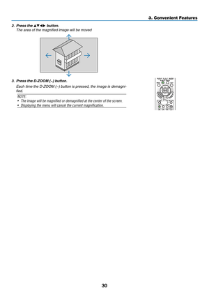 Page 4130
3. Convenient Features
2. Press the ▲▼◀▶ button.
  The area of the magnified image will be moved
3. Press the D-ZOOM (−) button.
  Each time the D-ZOOM (−) button is pressed, the image is demagni-
fied.
NOTE:	
•	 The	image	will	be	magnified	or	demagnified	at	the	center	of	the	screen.
•	 Displaying	the	menu	will	cancel	the	current	magnification. 