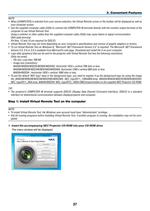 Page 4837
3. Convenient Features
NOTE:
•	 When	[COMPUTER]	 is	selected	 from	your	source	 selection,	 the	Virtual	 Remote	 screen	or	the	 toolbar	 will	be	displayed	 as	well	 as	
your	computer	screen.
•	 Use	 the	supplied	 computer	 cable	(VGA)	 to	connect	 the	COMPUTER	 IN	terminal	 directly	with	the	monitor	 output	terminal	 of	the	
computer	to	use	Virtual	Remote	Tool.
	 Using	a	switcher	or	other	cables	than	the	supplied	computer	cable	(VGA) 	may	cause	failure	in	signal	communication.
	 VGA	cable	terminal:...